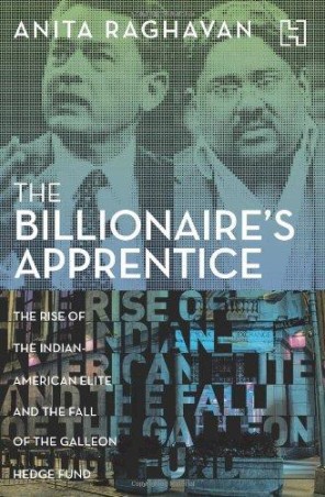 Book cover number 1 for The Billionaire's Apprentice: The Rise Of The Indian-American Elite And The Fall Of The Galleon Hedg written by Anita Raghavan published by Hachette