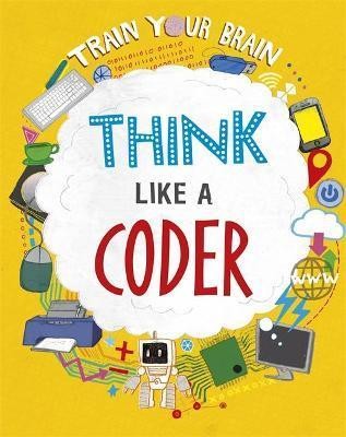 Book cover number 1 for Train Your Brain : Think Like A Coder written by Alex Woolf published by Hachette