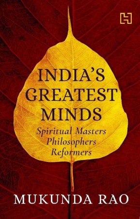 Book cover number 1 for India's Greatest Minds : Spiritual Masters, Philosophers, Reformers written by Mukunda Rao published by Hachette
