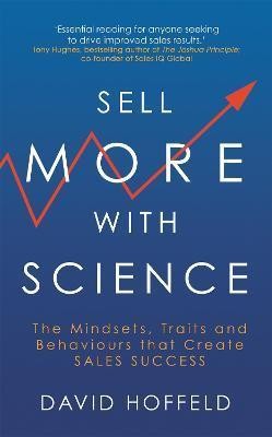 Book cover number 1 for Sell More With Science : The Mindsets, Traits And Behaviours That Create Sales Success written by David Hoffeld published by Hachette