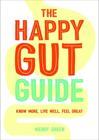 Book cover number 1 for The Happy Gut Guide : Know More, Live Well, Feel Great written by Wendy Green published by Hachette