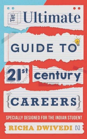 Book cover number 1 for The Ultimate Guide To 21st Century Careers written by Richa Dwivedi published by Hachette