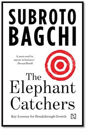 Book cover number 1 for The Elephant Catchers : Key Lessons In Breakthrough Growth written by Subroto Bagchi published by Hachette