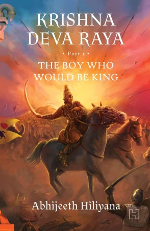 Book cover number 1 for Krishna Deva Raya Part 1 : The Boy Who Would Be King written by Abhijeeth Hiliyana published by Hachette