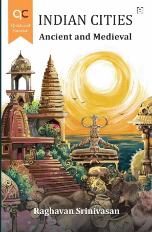 Book cover number 1 for Indian Cities : Ancient And Medieval written by Raghavan Srinivasan published by Hachette