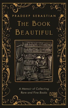 Book cover number 1 for The Book Beautiful : A Memoir Of Collecting Rare And Fine Books written by Pradeep Sebastian published by Hachette