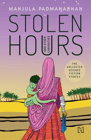 Book cover number 1 for Stolen Hours And Other Curiosities written by Manjula Padmanabhan published by Hachette
