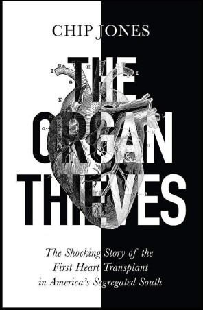 Book cover number 1 for The Organ Thieves: The Shocking Story Of The First Heart Transplant In America's Segregated South written by Chip Jones published by Hachette