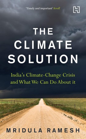 Book cover number 1 for The Climate Solution : India's Climate-Change Crisis And What We Can Do About It written by Mridula Ramesh published by Hachette