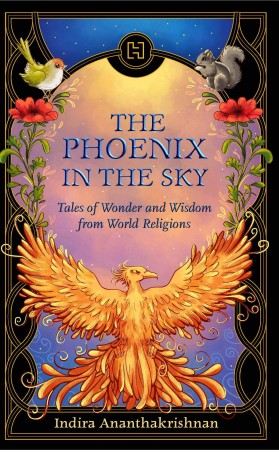 Book cover number 1 for The Phoenix In The Sky : Tales Of Wonder And Wisdom From World Religions written by Indira Ananthakrishnan published by Hachette