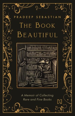 Book cover number 1 for The Book Beautiful : A Memoir Of Collecting Rare And Fine Books written by Pradeep Sebastian published by Hachette
