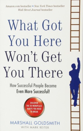 Book cover number 1 for What Got You Here Won't Get You There : How Successful People Become Even More Successful! written by Marshall Goldsmith published by Hachette