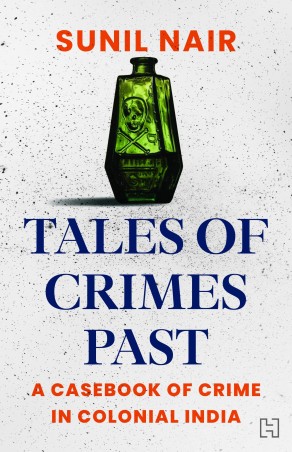 Book cover number 1 for Tales Of Crimes Past : A Casebook Of Crime In Colonial India written by Sunil Nair published by Hachette