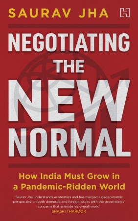Book cover number 1 for Negotiating The New Normal: How India Must Grow In A Pandemic-Ridden World written by Saurav Jha published by Hachette