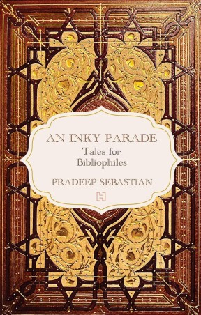 Book cover number 1 for An Inky Parade : Tales For Bibliophiles written by Pradeep Sebastian published by Hachette