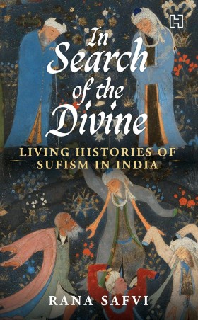 Book cover number 1 for In Search Of The Divine : Living Histories Of Sufism In India written by Rana Safvi published by Hachette