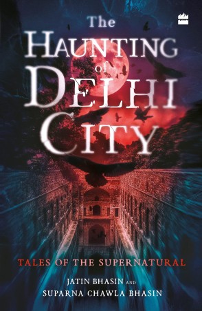 Book cover number 1 for The Haunting Of Delhi City : Tales Of The Supernatural written by Jatin Bhasin, Suparna Chawla Bhasin published by Harper Collins Publishers