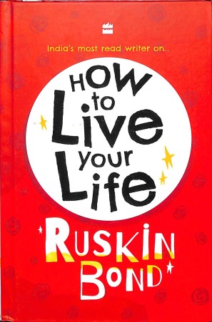 Book cover number 1 for How To Live Your Life written by Ruskin Bond published by Harper Collins Publishers