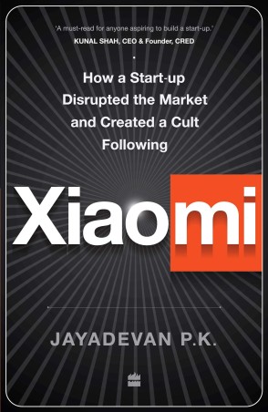 Book cover number 1 for Xiaomi : How A Startup Disrupted The Market And Created A Cult Following written by Jayadevan P. K. published by Harper Collins Publishers