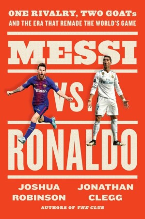Book cover number 1 for Messi Vs. Ronaldo : One Rivalry, Two GOATs, And The Era That Remade The World's Game written by Joshua Robinson, Jonathan Clegg published by Harper Collins Publishers