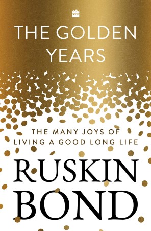 Book cover number 1 for The Golden Years : The Many Joys Of Living A Good Long Life written by Ruskin Bond published by Harper Collins Publishers