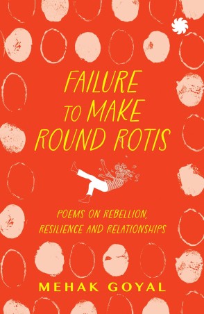 Book cover number 1 for Failure To Make Round Rotis : Poems On Rebellion, Resilience And Relationships written by Mehak Goyal published by Harper Collins Publishers