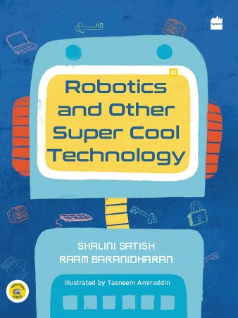 Book cover number 1 for Robotics And Other Super Cool Technology written by Shalini Satish, Raam Baranidharan published by Harper Collins Publishers