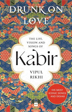 Book cover number 1 for Drunk On Love : An Essential Introduction To The Life, Ideas And Poetry Of Kabir written by Vipul Rikhi published by Harper Collins Publishers
