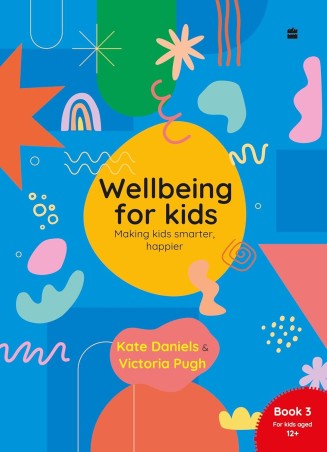 Book cover number 1 for Wellbeing For Kids Book 3 written by Kate Daniels, Victoria Pugh published by Harper Collins Publishers