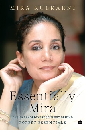 Book cover number 1 for Essentially Mira : The Extraordinary Journey Behind Forest Essentials written by Mira Kulkarni published by Harper Collins Publishers