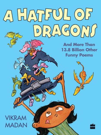 Book cover number 1 for A Hatful Of Dragons And More Than 13.8 Billion Other Funny Poems written by Vikram Madan published by Harper Collins Publishers