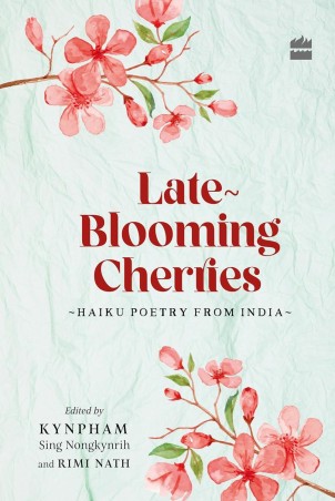 Book cover number 1 for Late-Blooming Cherries (Haiku Poetry From India) written by Kynpham Sing Nongkynrih published by Harper Collins Publishers