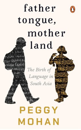 Book cover number 1 for Father Tongue, Motherland : The Birth Of Languages In South Asia written by Peggy Mohan published by Harper Collins Publishers