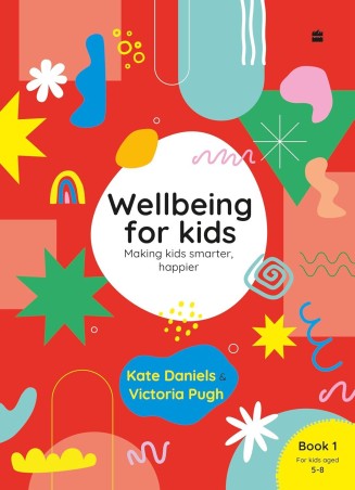 Book cover number 1 for Wellbeing For Kids Book 1 written by Kate Daniels, Victoria Pugh published by Harper Collins Publishers