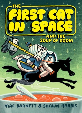 Book cover number 1 for The First Cat In Space And The Soup Of Doom written by Mac Barnett, Shawn Harris published by Harper Collins Publishers