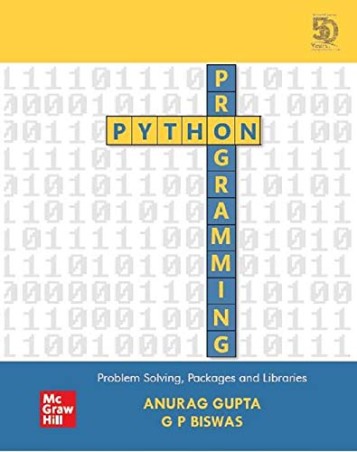 Book cover number 1 for Python Programming : Problem Solving, Packages And Libraries written by Anurag Gupta, G. P. Biswas published by McGraw Hill Education Private Limited