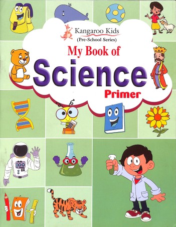 Book cover number 1 for Kangaroo Kids My Book Of Science Primer (Pre - School Series) written by NA published by Rohan Book Company Pvt Ltd