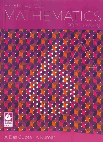 Book cover number 1 for Essential ICSE Mathematics Class 6 (NEP / NCF) written by A. Das Gupta, A. Kumar published by Bharati Bhawan Publishers & Distributors
