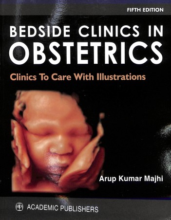 Book cover number 1 for Bedside Clinics In Obstetrics : Clinics To Care With Illustrations written by Arup Kumar Majhi published by Academic Publishers