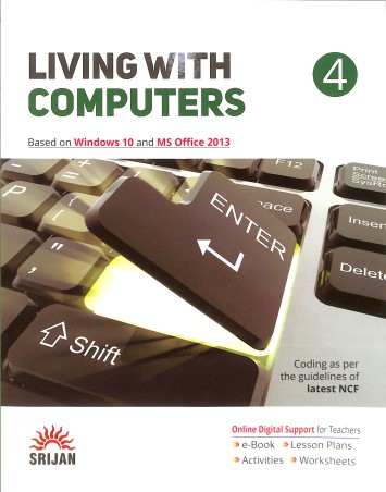 Book cover number 1 for Living With Computers 4 (Based On Windows 10 And MS Office 2013) NCF written by Gursimrankaur published by Srijan Publishers P. Ltd.