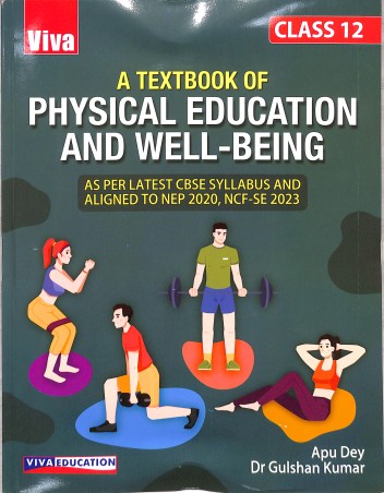 Book cover number 1 for A Textbook Of Physical Education & Well Being Class 12 (NEP 2020 / NCF SE 2023) CBSE written by Apu Dey, Gulshan Kumar published by Viva Education