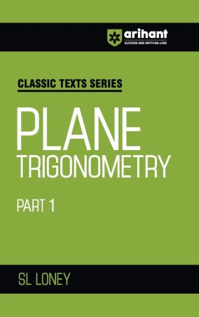 Book cover number 1 for Classic Texts Series - Plane Trigonometry Part 1 written by S. L. Loney published by Arihant Prakashan