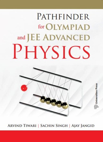Book cover number 1 for Pathfinder For Olympiad And JEE Advanced Physics written by Arvind Tiwari, Sachin Singh, Ajay Jangid published by Universities Press
