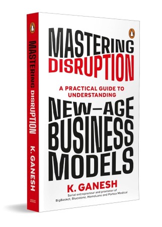Book cover number 1 for Mastering Disruption : A Practical Guide To Understanding New Age Business Models written by Ganesh Krishnan published by Penguin Books